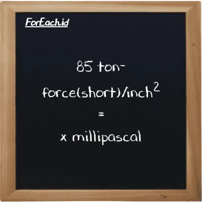 1 ton-force(short)/inch<sup>2</sup> is equivalent to 13790000000 millipascal (1 tf/in<sup>2</sup> is equivalent to 13790000000 mPa)